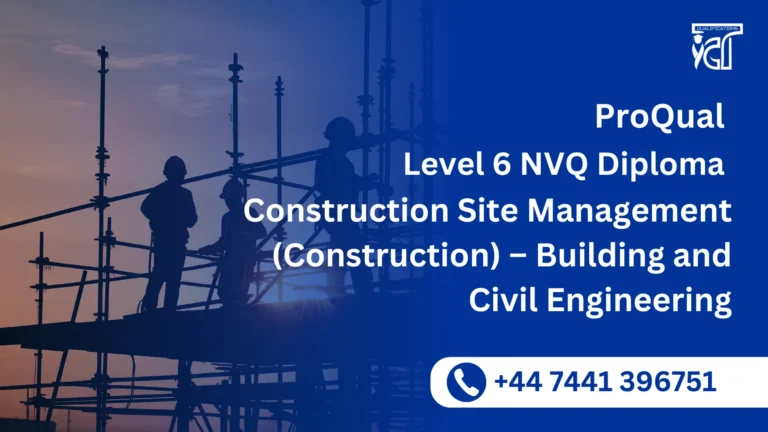 ProQual Level 6 NVQ Diploma in Construction Site Management (Construction) – Building and Civil Engineering
