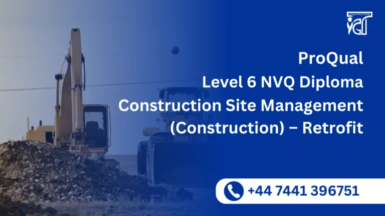 ProQual Level 6 NVQ Diploma in Construction Site Management (Construction) – Retrofit