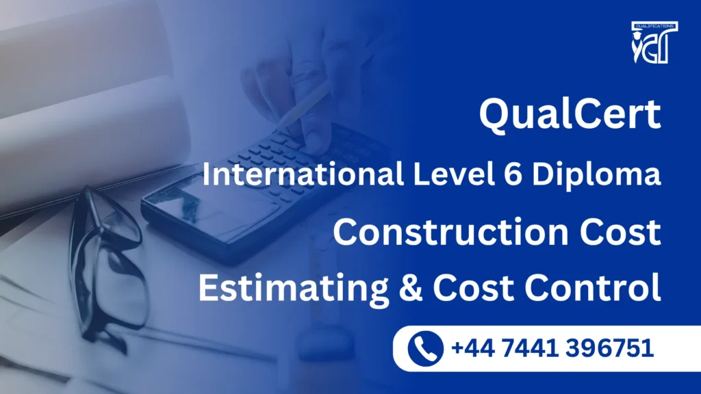 QualCert International Level 6 Diploma in Construction Cost Estimating and Cost Control 1 QualCert International Level 6 Diploma in Construction Cost Estimating and Cost Control