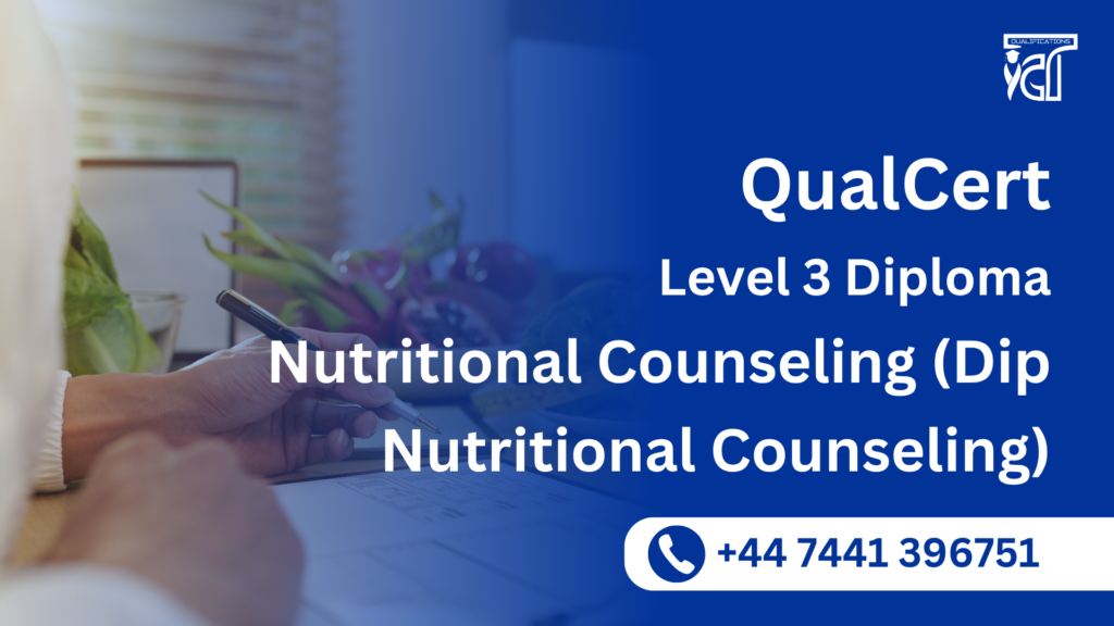 QualCert Level 3 Diploma in Nutritional Counseling (Dip Nutritional Counseling)