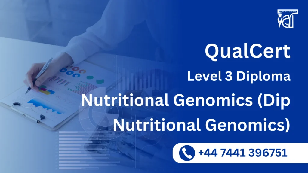 QualCert Level 3 Diploma in Nutritional Genomics (Dip Nutritional Genomics)