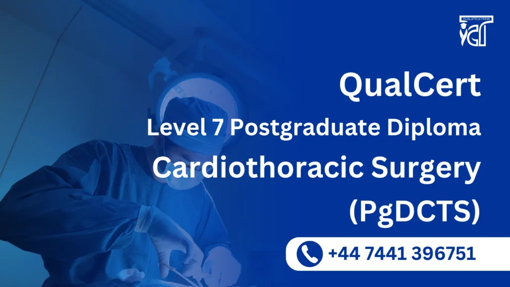 QualCert Level 7 Postgraduate Diploma in Cardiothoracic Surgery (PgDCTS) 3 QualCert Level 7 Postgraduate Diploma in Cardiothoracic Surgery (PgDCTS)