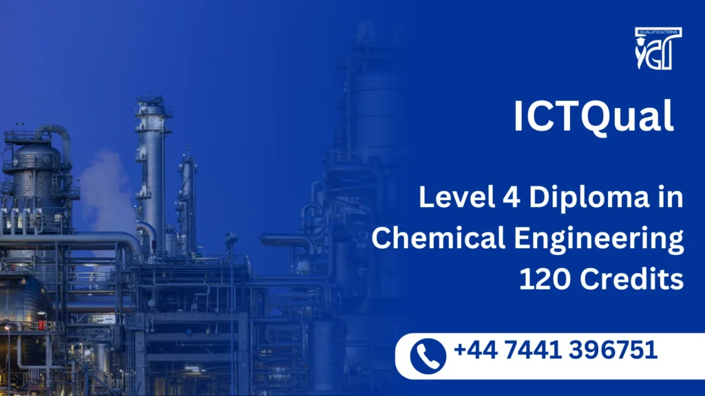 ICTQual Level 4 Diploma in Chemical Engineering 120 Credits 5 ICTQual Level 4 Diploma in Chemical Engineering