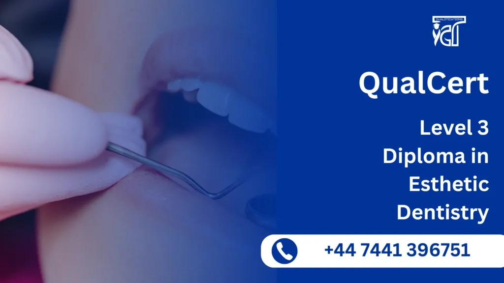 QualCert Level 3 Diploma in Esthetic Dentistry 5 QualCert Level 3 Diploma in Esthetic Dentistry