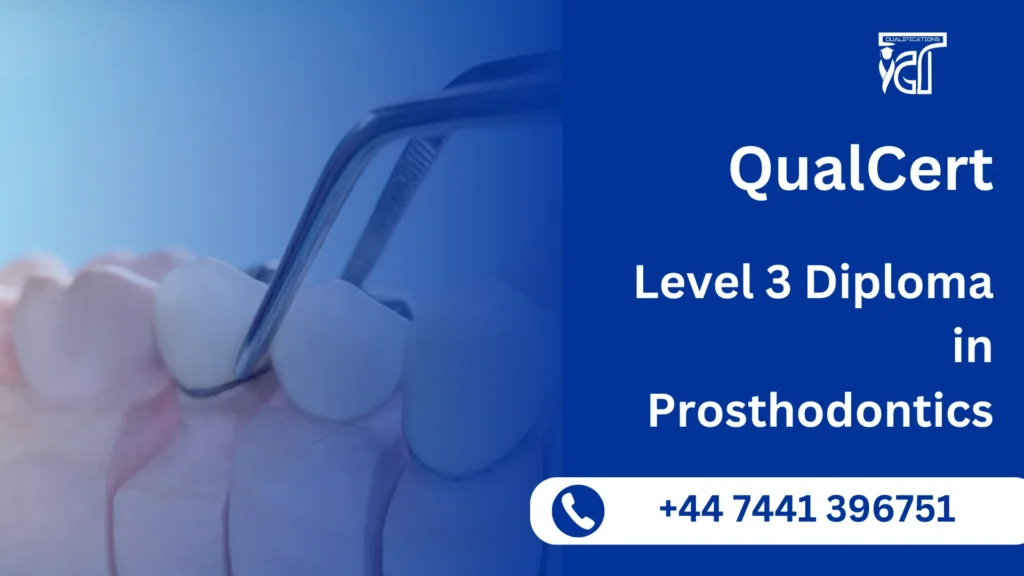 QualCert Level 3 Diploma in Prosthodontics 9 QualCert Level 3 Diploma in Prosthodontics