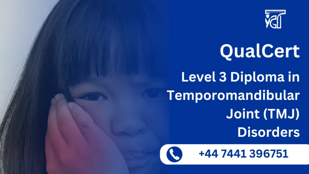 QualCert Level 3 Diploma in Temporomandibular Joint (TMJ) Disorders