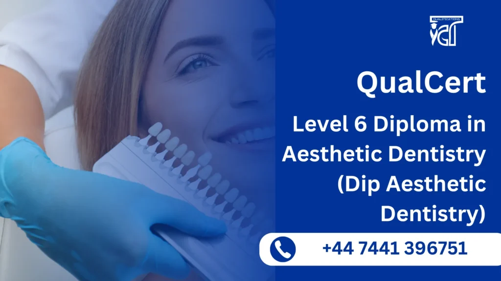 QualCert Level 6 Diploma in Aesthetic Dentistry