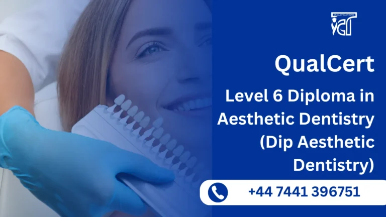 QualCert Level 6 Diploma in Aesthetic Dentistry (Dip Aesthetic Dentistry) 6 QualCert Level 6 Diploma in Aesthetic Dentistry