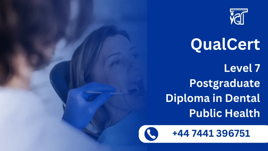 QualCert Level 7 Postgraduate Diploma in Dental Public Health (PgDDPH) 7 QualCert Level 7 Postgraduate Diploma in Dental Public Health