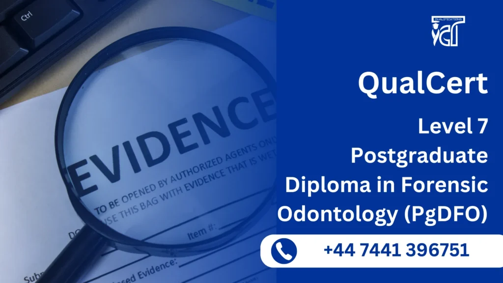 QualCert Level 7 Postgraduate Diploma in Forensic Odontology