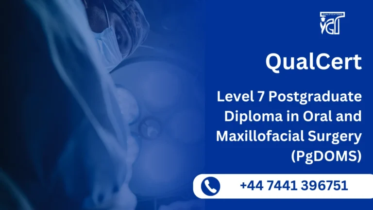 QualCert Level 7 Postgraduate Diploma in Oral and Maxillofacial Surgery (PgDOMS) 6 QualCert Level 7 Postgraduate Diploma in Oral and Maxillofacial Surgery