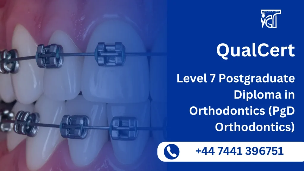 QualCert Level 7 Postgraduate Diploma in Orthodontics (PgD Orthodontics)