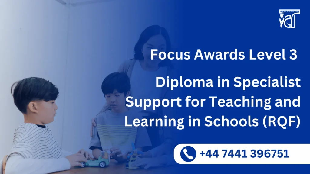 Focus Awards Level 3 Diploma in Specialist Support for Teaching and Learning in Schools (RQF)