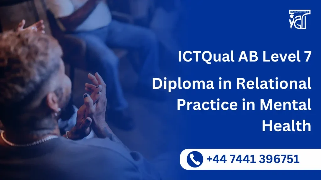 ICTQual AB Level 7 Diploma in Relational Practice in Mental Health 2 ICTQual AB Level 7 Diploma in Relational Practice in Mental Health